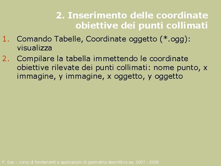 2. Inserimento delle coordinate obiettive dei punti collimati 1. Comando Tabelle, Coordinate oggetto (*.