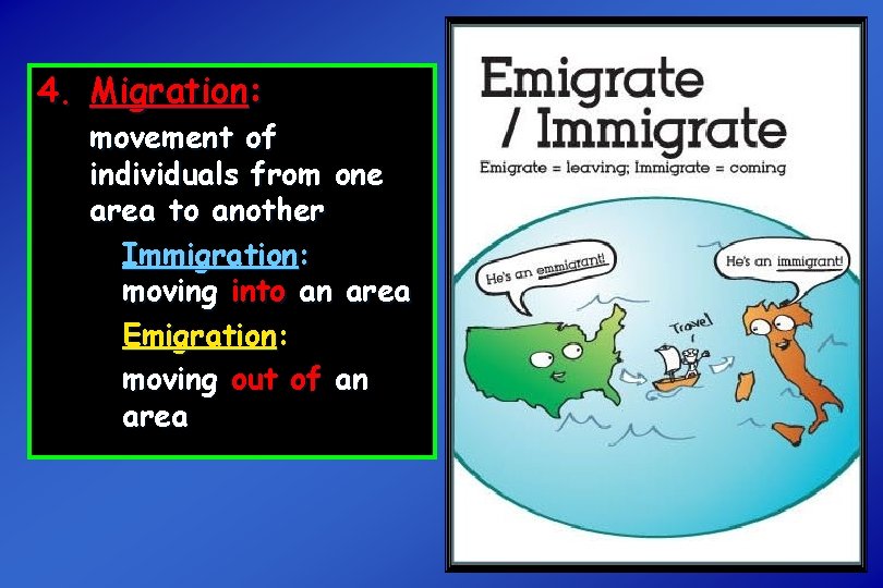 4. Migration: movement of individuals from one area to another Immigration: moving into an