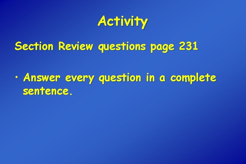 Activity Section Review questions page 231 • Answer every question in a complete sentence.