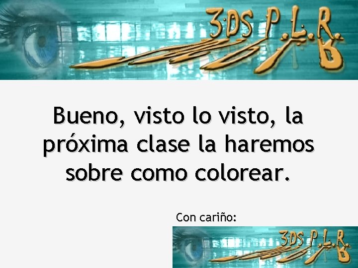 Bueno, visto lo visto, la próxima clase la haremos sobre como colorear. Con cariño: