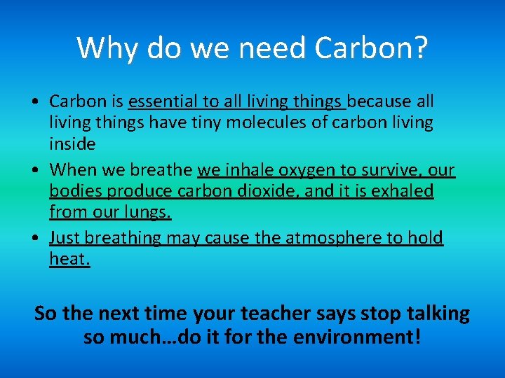 Why do we need Carbon? • Carbon is essential to all living things because