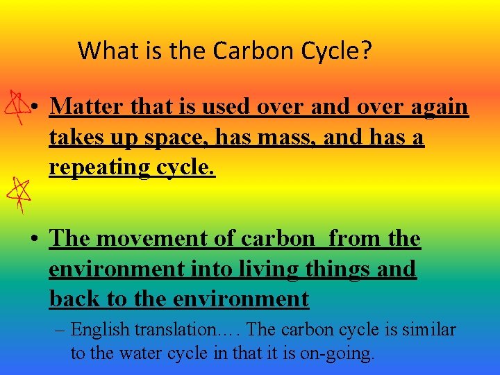 What is the Carbon Cycle? • Matter that is used over and over again