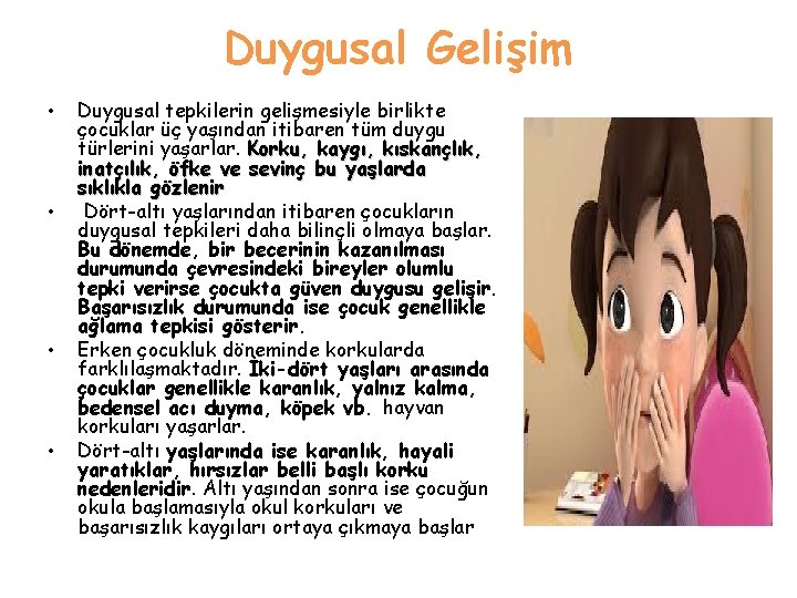 Duygusal Gelişim • • Duygusal tepkilerin gelişmesiyle birlikte çocuklar üç yaşından itibaren tüm duygu