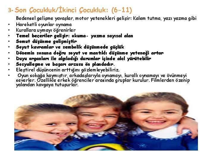 3 - Son Çocukluk/İkinci Çocukluk: (6 -11) • • • Bedensel gelişme yavaşlar, motor