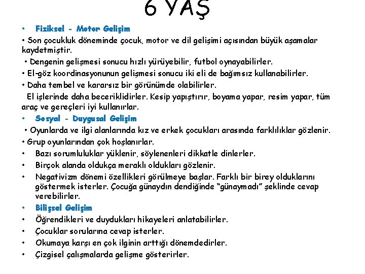 6 YAŞ • Fiziksel - Motor Gelişim • Son çocukluk döneminde çocuk, motor ve