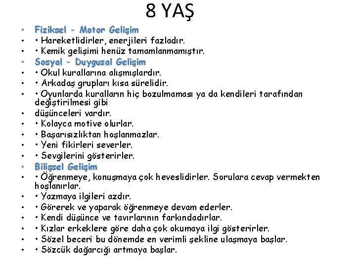 8 YAŞ • • • • • Fiziksel - Motor Gelişim • Hareketlidirler, enerjileri