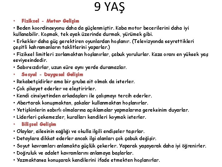 9 YAŞ • Fiziksel - Motor Gelişim • Beden koordinasyonu daha da güçlenmiştir. Kaba