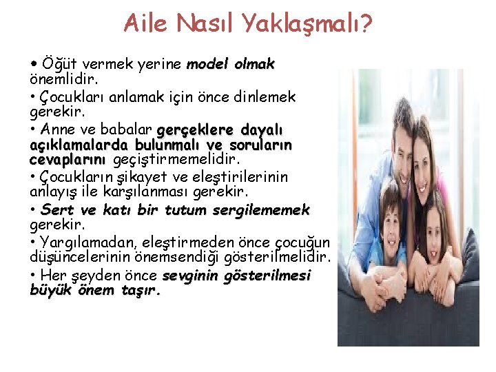 Aile Nasıl Yaklaşmalı? • Öğüt vermek yerine model olmak önemlidir. • Çocukları anlamak için