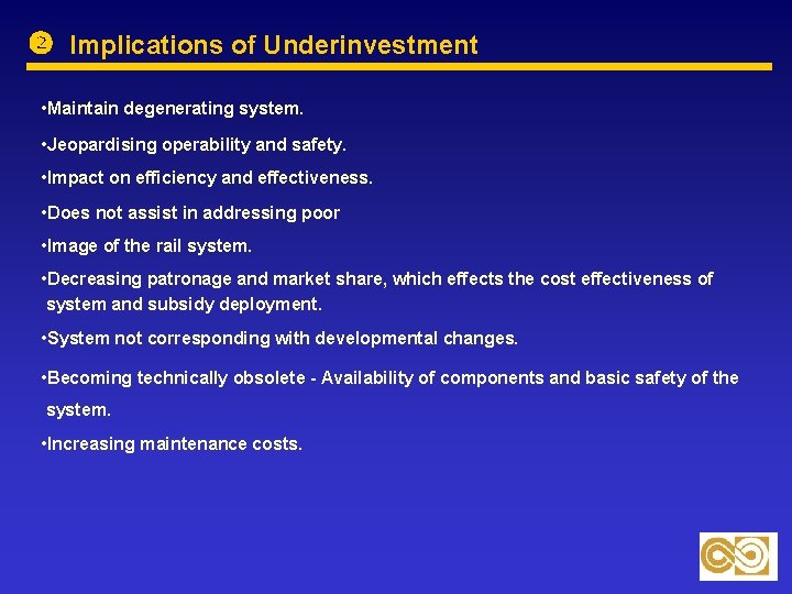  Implications of Underinvestment • Maintain degenerating system. • Jeopardising operability and safety. •