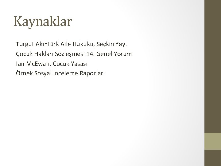Kaynaklar Turgut Akıntürk Aile Hukuku, Seçkin Yay. Çocuk Hakları Sözleşmesi 14. Genel Yorum Ian