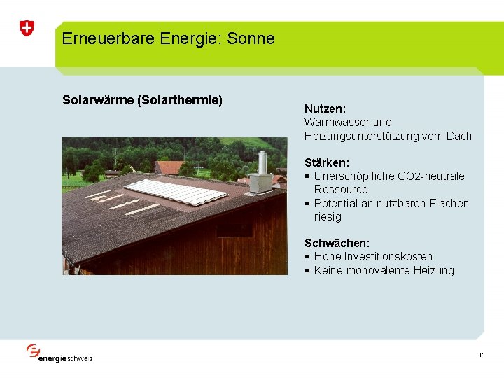 Erneuerbare Energie: Sonne Solarwärme (Solarthermie) Nutzen: Warmwasser und Heizungsunterstützung vom Dach Stärken: § Unerschöpfliche