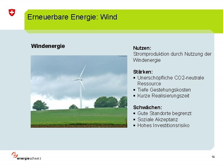 Erneuerbare Energie: Windenergie Nutzen: Stromproduktion durch Nutzung der Windenergie Stärken: § Unerschöpfliche CO 2