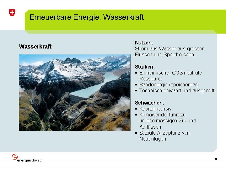 Erneuerbare Energie: Wasserkraft Nutzen: Strom aus Wasser aus grossen Flüssen und Speicherseen Wasserkraft Stärken: