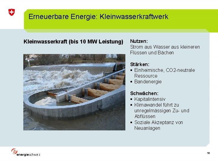 Erneuerbare Energie: Kleinwasserkraftwerk Kleinwasserkraft (bis 10 MW Leistung) Nutzen: Strom aus Wasser aus kleineren