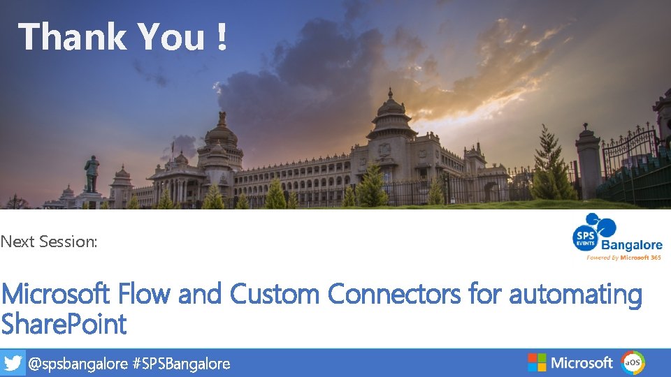 Thank You ! Next Session: Microsoft Flow and Custom Connectors for automating Share. Point