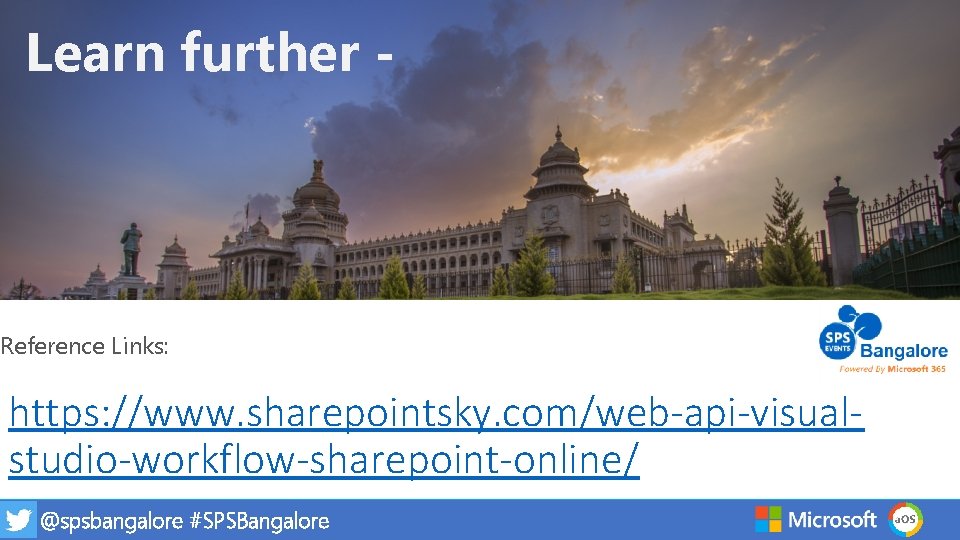 Learn further - Reference Links: https: //www. sharepointsky. com/web-api-visualstudio-workflow-sharepoint-online/ @spsbangalore #SPSBangalore 9 