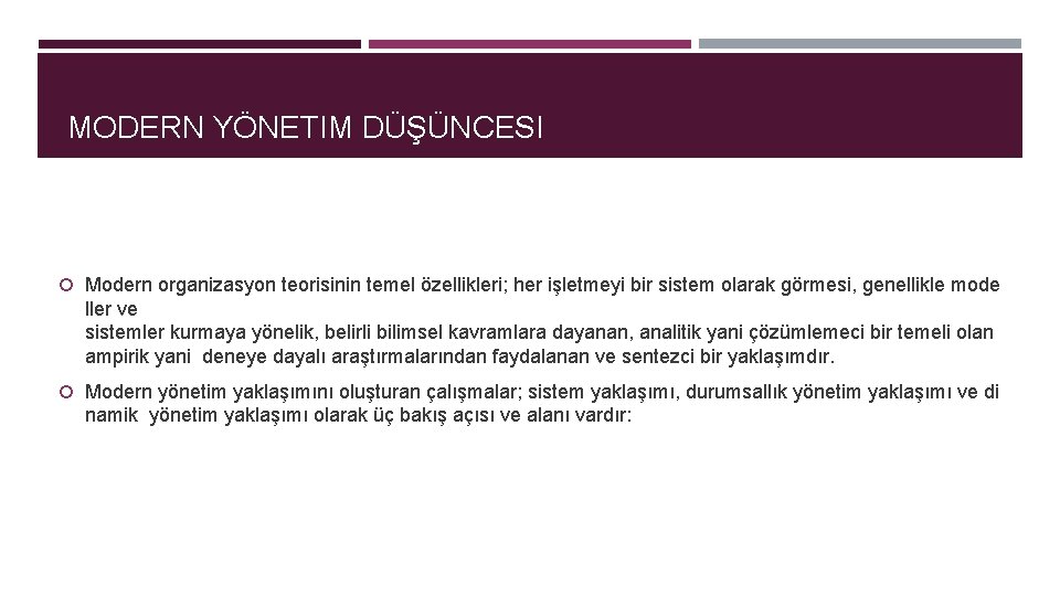 MODERN YÖNETIM DÜŞÜNCESI Modern organizasyon teorisinin temel özellikleri; her işletmeyi bir sistem olarak görmesi,