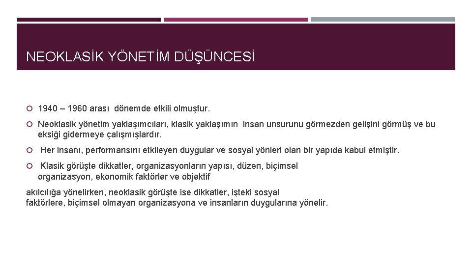 NEOKLASİK YÖNETİM DÜŞÜNCESİ 1940 – 1960 arası dönemde etkili olmuştur. Neoklasik yönetim yaklaşımcıları, klasik