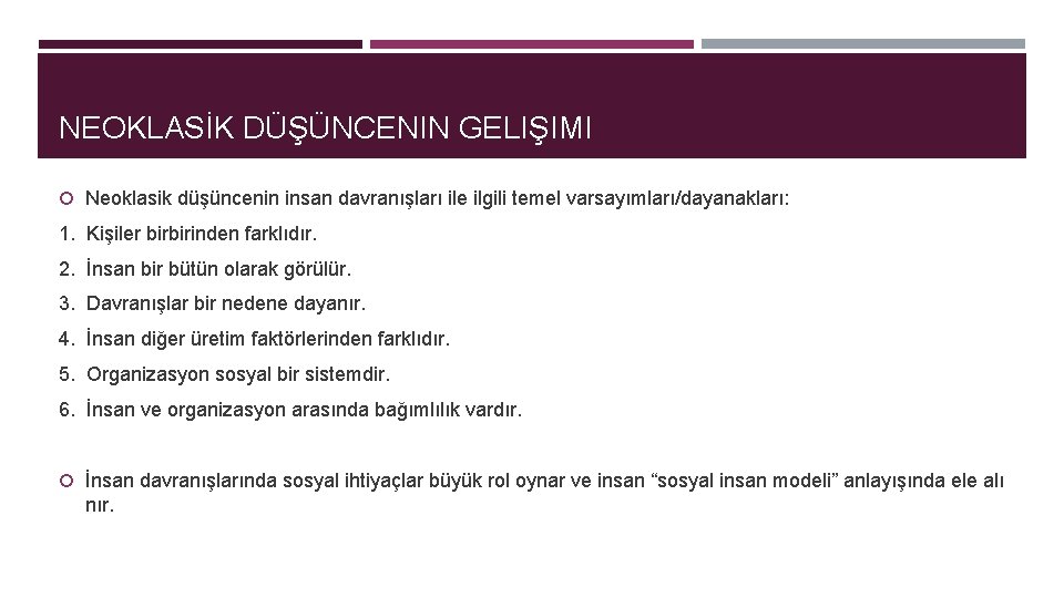 NEOKLASİK DÜŞÜNCENIN GELIŞIMI Neoklasik düşüncenin insan davranışları ile ilgili temel varsayımları/dayanakları: 1. Kişiler birbirinden