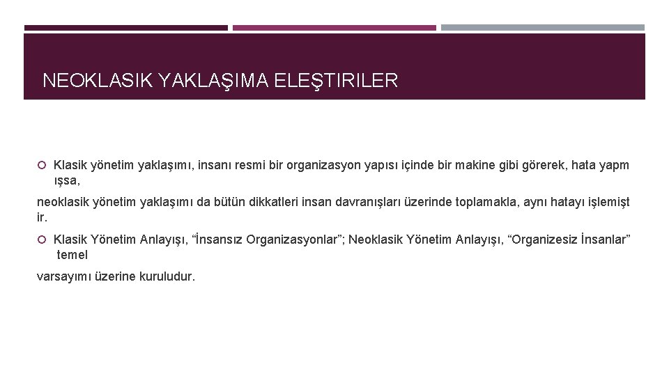 NEOKLASIK YAKLAŞIMA ELEŞTIRILER Klasik yönetim yaklaşımı, insanı resmi bir organizasyon yapısı içinde bir makine