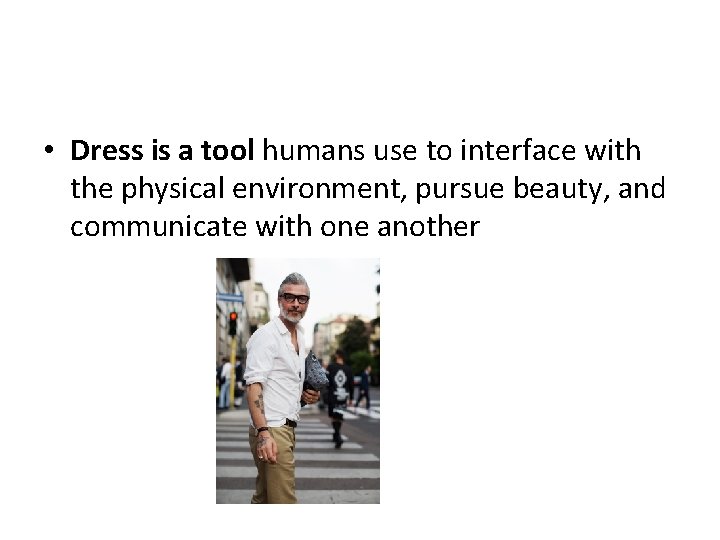  • Dress is a tool humans use to interface with the physical environment,