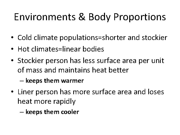 Environments & Body Proportions • Cold climate populations=shorter and stockier • Hot climates=linear bodies
