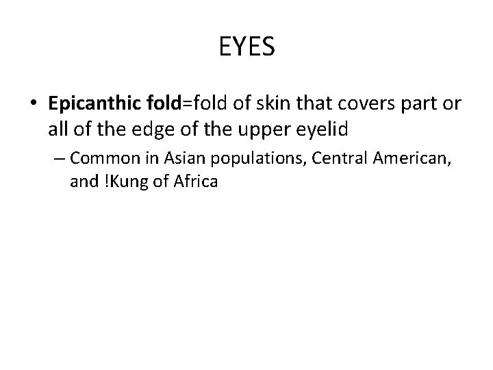 EYES • Epicanthic fold=fold of skin that covers part or all of the edge