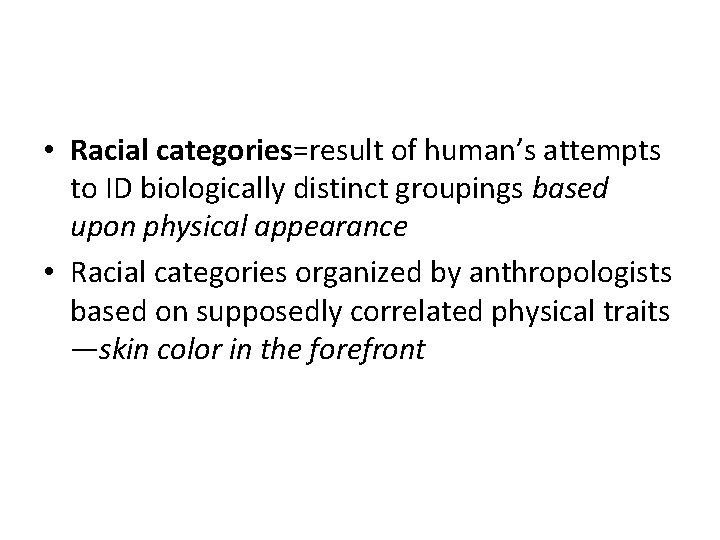  • Racial categories=result of human’s attempts to ID biologically distinct groupings based upon