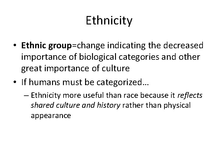 Ethnicity • Ethnic group=change indicating the decreased importance of biological categories and other great