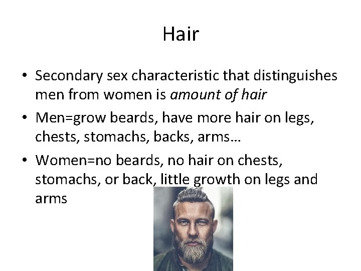 Hair • Secondary sex characteristic that distinguishes men from women is amount of hair