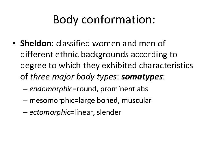 Body conformation: • Sheldon: classified women and men of different ethnic backgrounds according to