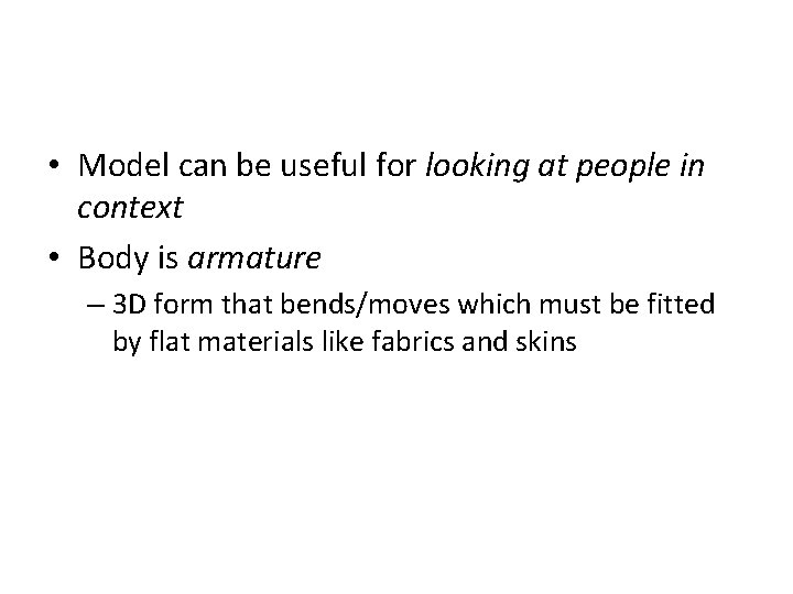  • Model can be useful for looking at people in context • Body
