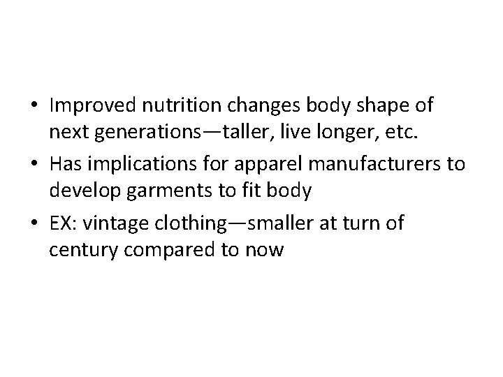  • Improved nutrition changes body shape of next generations—taller, live longer, etc. •