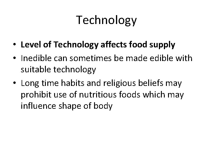 Technology • Level of Technology affects food supply • Inedible can sometimes be made