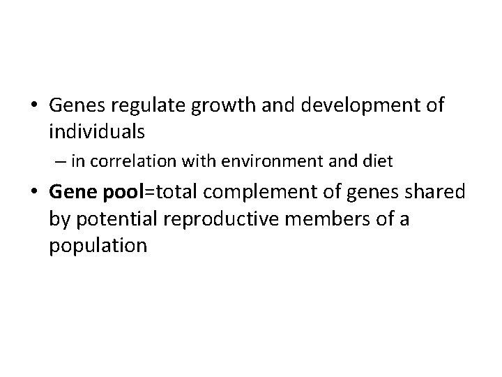  • Genes regulate growth and development of individuals – in correlation with environment