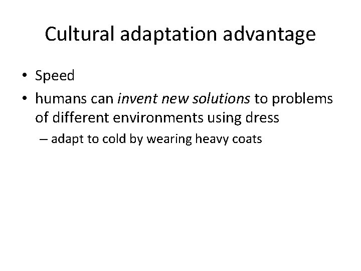 Cultural adaptation advantage • Speed • humans can invent new solutions to problems of