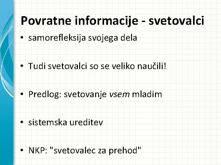 Povratne informacije - svetovalci • samorefleksija svojega dela • Tudi svetovalci so se veliko