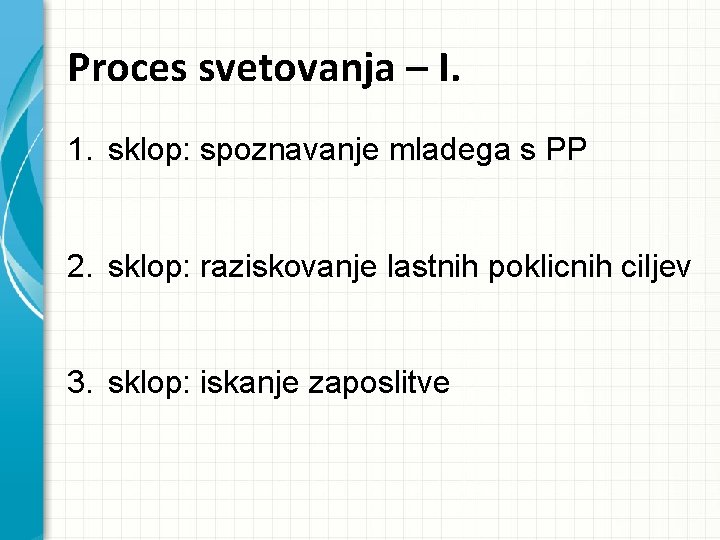 Proces svetovanja – I. 1. sklop: spoznavanje mladega s PP 2. sklop: raziskovanje lastnih