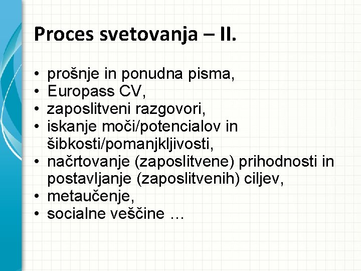 Proces svetovanja – II. • • prošnje in ponudna pisma, Europass CV, zaposlitveni razgovori,