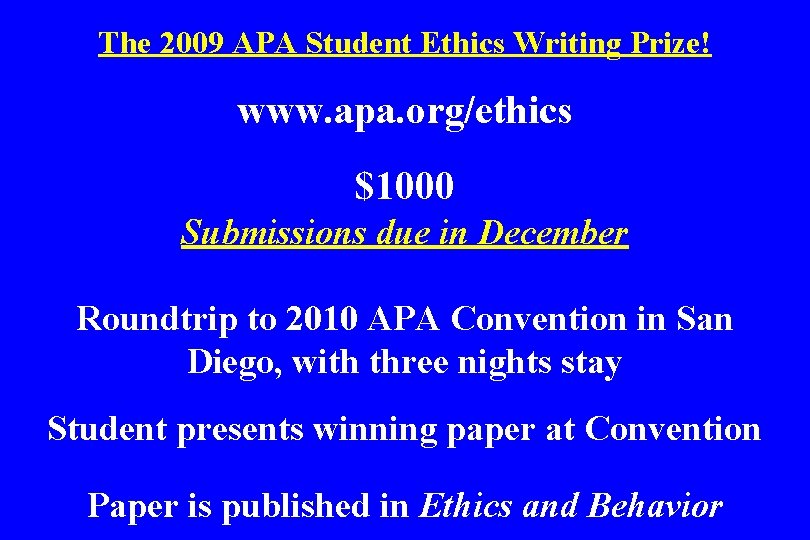 The 2009 APA Student Ethics Writing Prize! www. apa. org/ethics $1000 Submissions due in