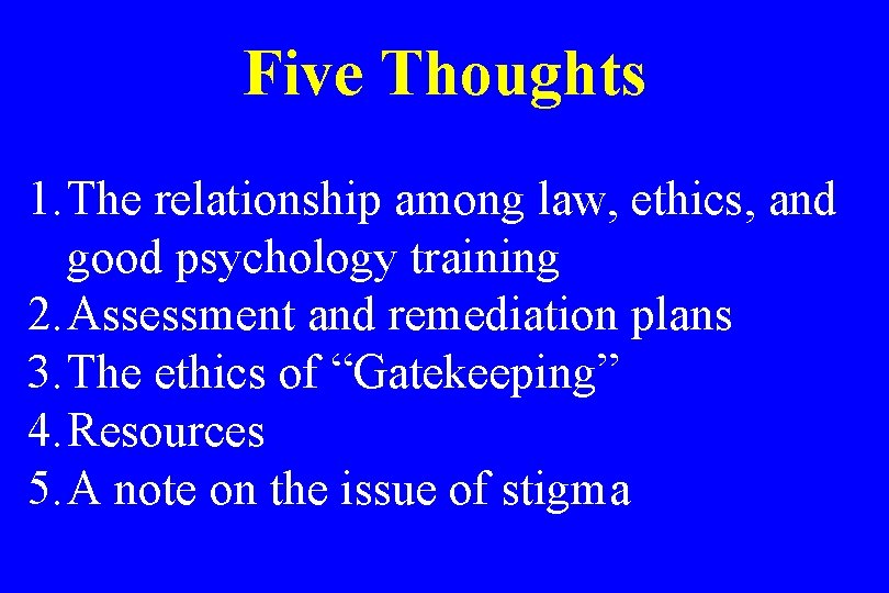 Five Thoughts 1. The relationship among law, ethics, and good psychology training 2. Assessment