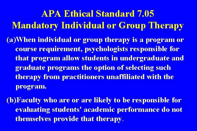 APA Ethical Standard 7. 05 Mandatory Individual or Group Therapy (a)When individual or group