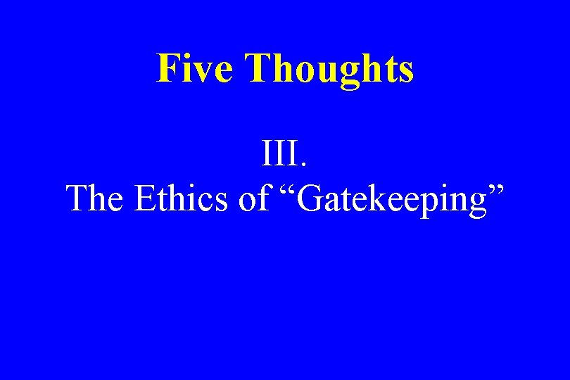 Five Thoughts III. The Ethics of “Gatekeeping” 