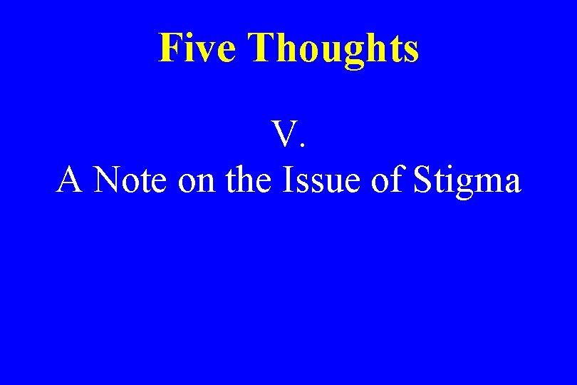 Five Thoughts V. A Note on the Issue of Stigma 