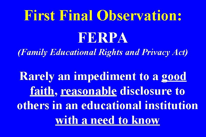 First Final Observation: FERPA (Family Educational Rights and Privacy Act) Rarely an impediment to