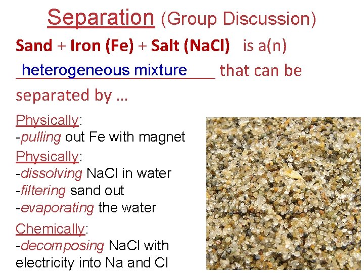 Separation (Group Discussion) Sand + Iron (Fe) + Salt (Na. Cl) is a(n) heterogeneous