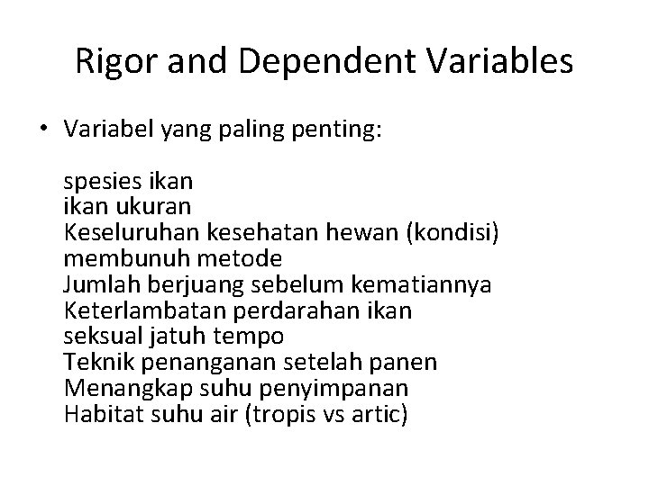 Rigor and Dependent Variables • Variabel yang paling penting: spesies ikan ukuran Keseluruhan kesehatan