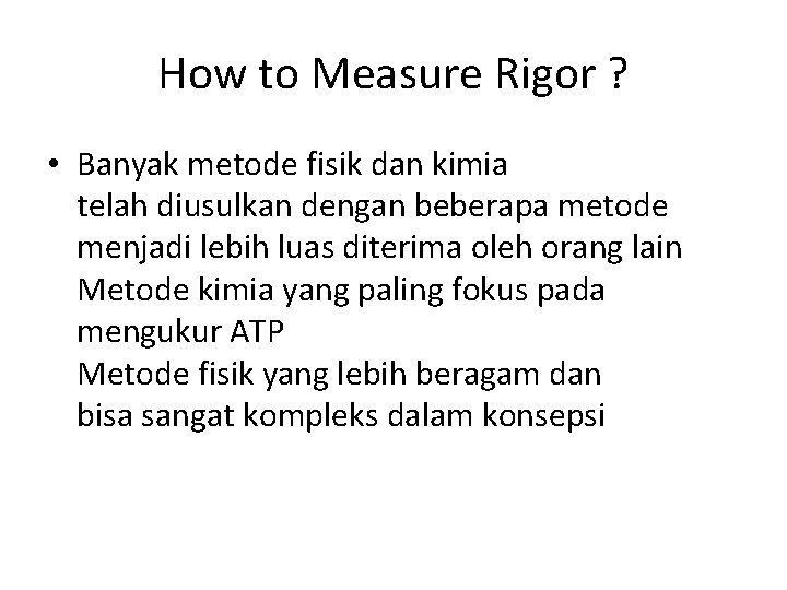 How to Measure Rigor ? • Banyak metode fisik dan kimia telah diusulkan dengan