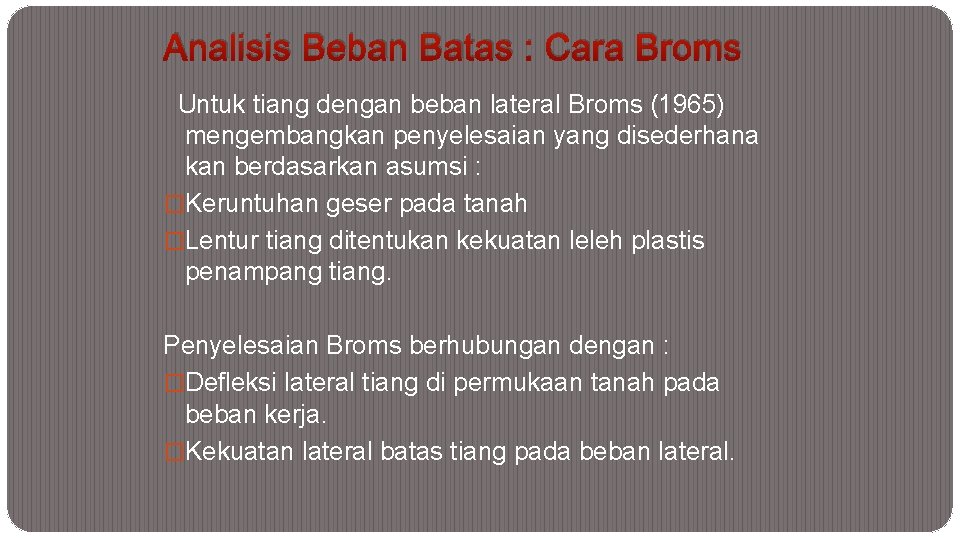 Analisis Beban Batas : Cara Broms Untuk tiang dengan beban lateral Broms (1965) mengembangkan