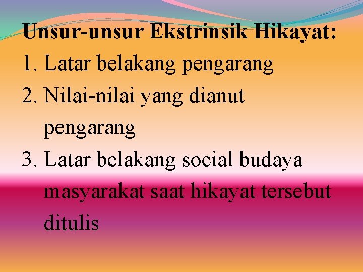 Unsur-unsur Ekstrinsik Hikayat: 1. Latar belakang pengarang 2. Nilai-nilai yang dianut pengarang 3. Latar